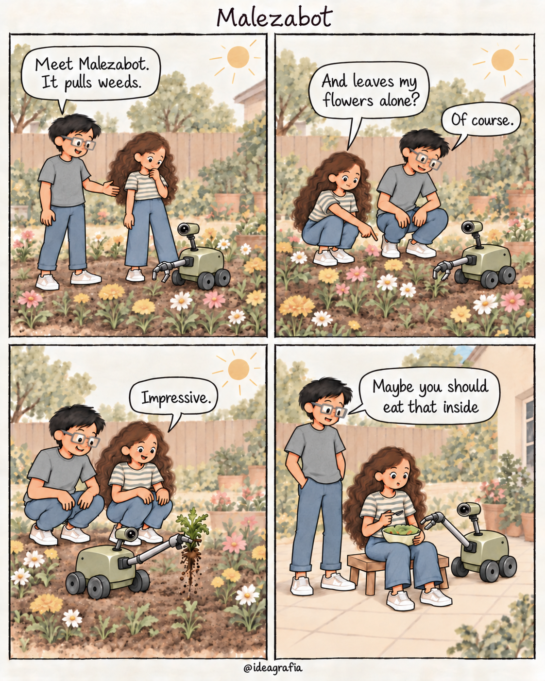 Malezabot. Four-panel comic. In a flower garden, an inventor presents a wheeled robot with a claw: "Meet Malezabot. It pulls weeds." His friend asks, "And leaves my flowers alone?" He replies, "Of course." The robot uproots a weed among the flowers. She smiles: "Impressive." Finally, she sits on a small bench with a bowl of salad, looking surprised as the robot reaches toward it. The inventor says, "Maybe you should eat that inside".